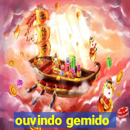 ouvindo gemido